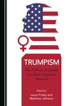 Trumpism: The Politics of Gender in a Post-Propitious America by Laura Finley and Matthew Johnson