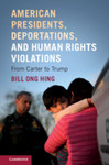 American presidents, deportations, and human rights violations : from Carter to Trump by Bill Ong Hing